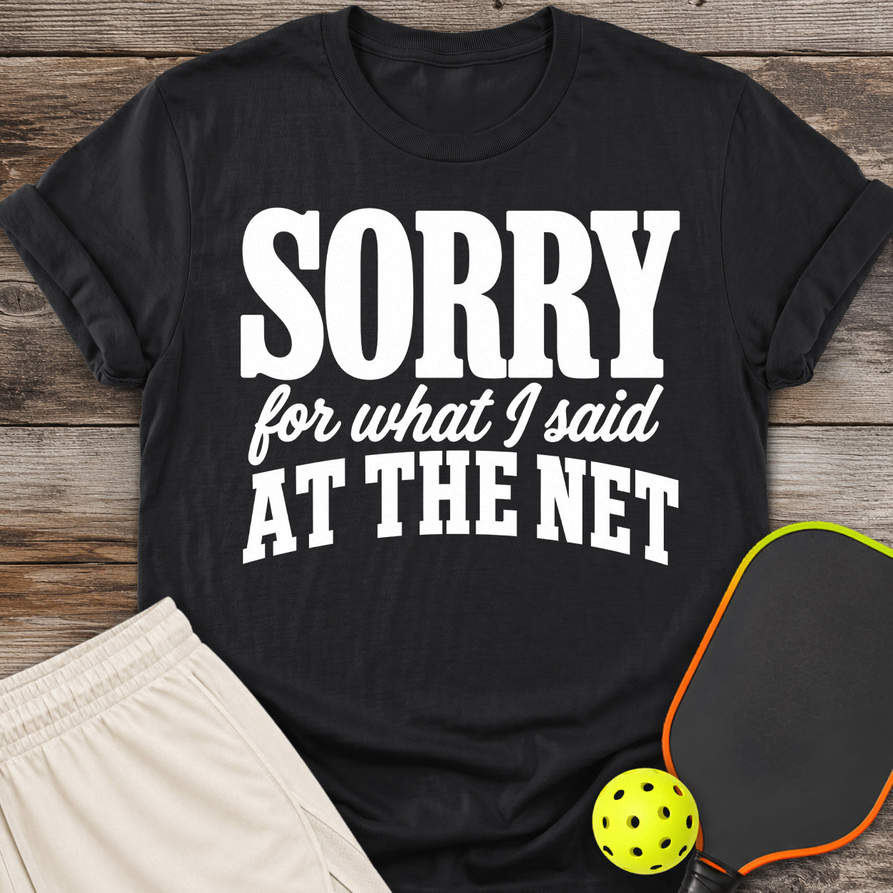 Sorry For What I Said T-Shirt