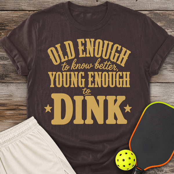 Young Enough to Dink T-Shirt